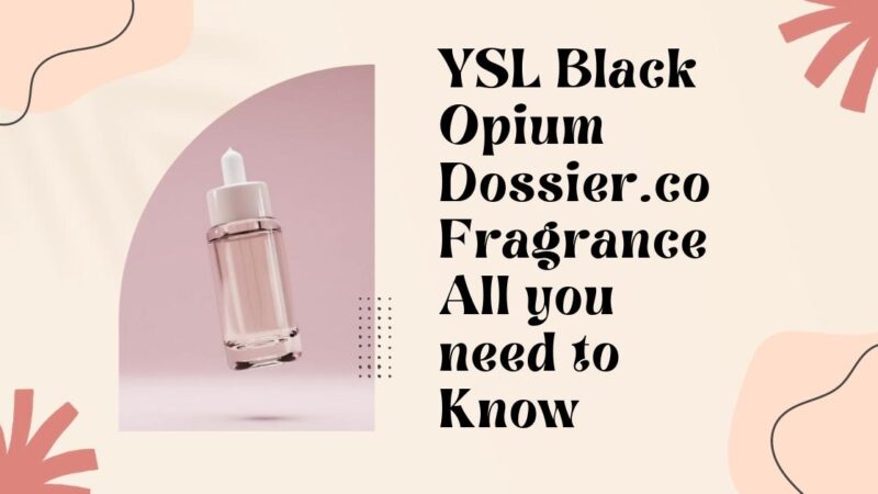 YSL Black Opium Dossier.co Fragrance All you Need to Know
