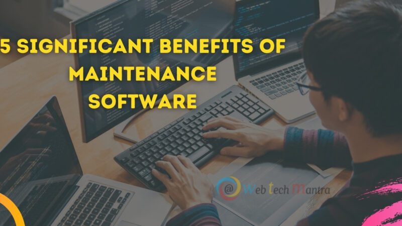 5 Significant Benefits of a Maintenance Software