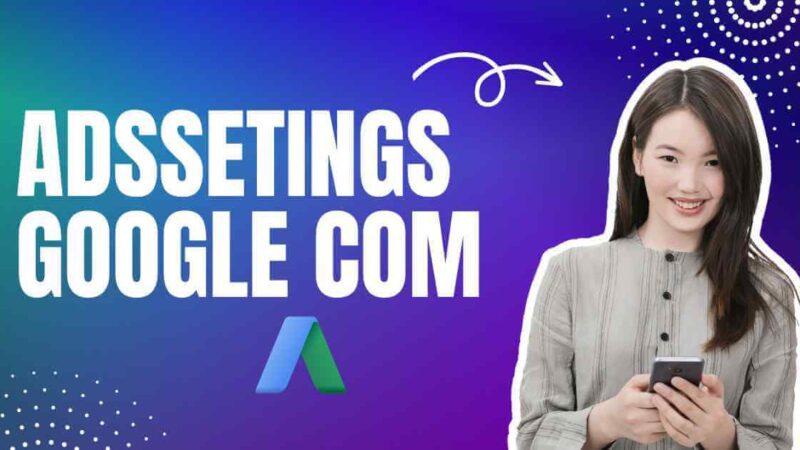 AdsSettings Google Com: Login and Authenticate Your Ad Settings