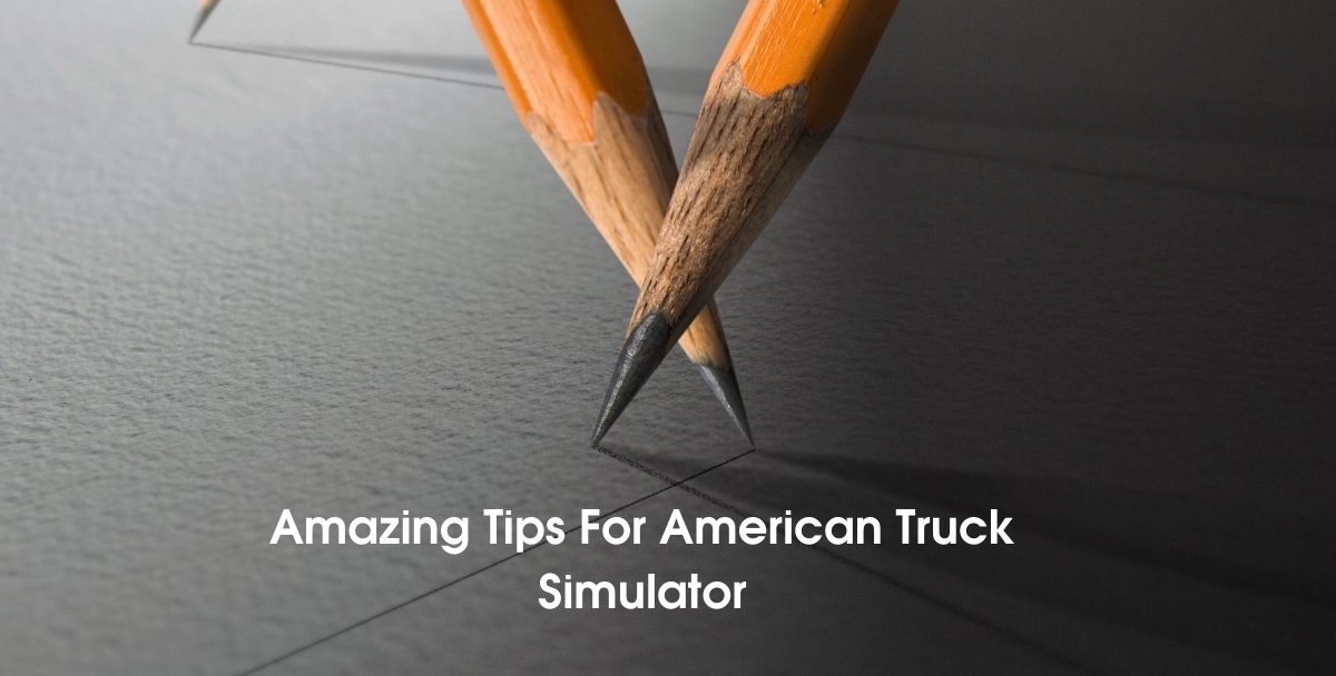 Amazing Tips For American Truck Simulator