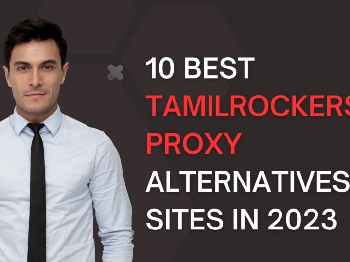 10 Best Tamilrockers Proxy Alternatives Sites in 2023