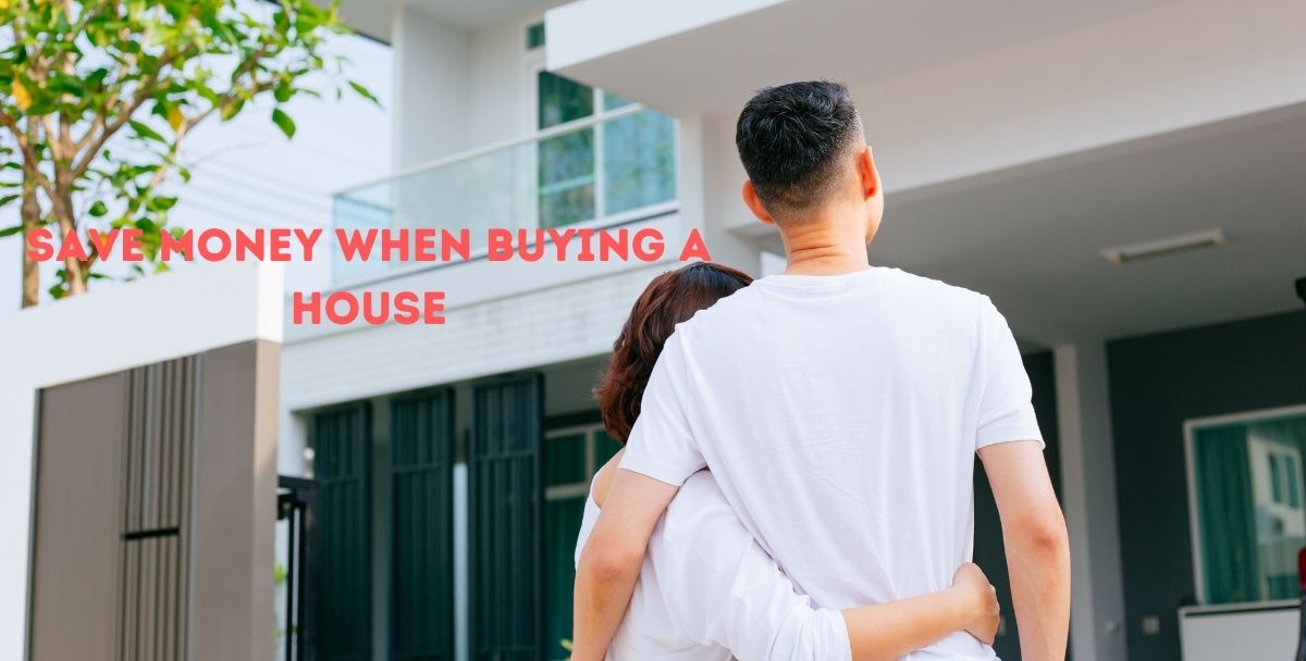 5 simple tips to help you Save Money when Buying a House