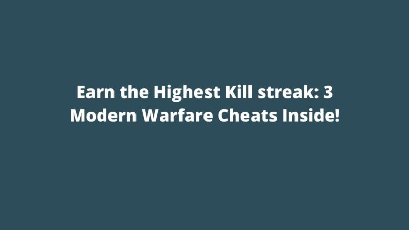 Earn the Highest Kill streak: 3 Modern Warfare Cheats Inside!