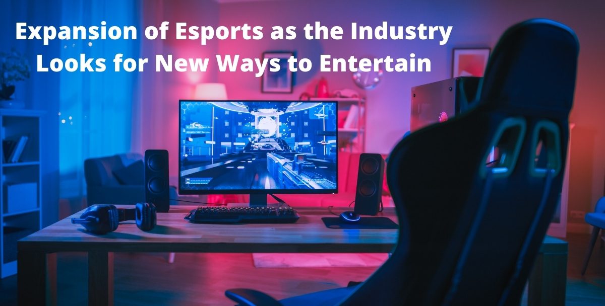 Expansion of Esports as the Industry Looks for New Ways to Entertain