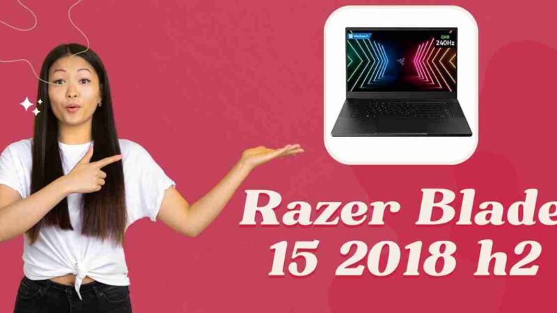 Razer Blade 15 2018 H2: Specs, Price and Features