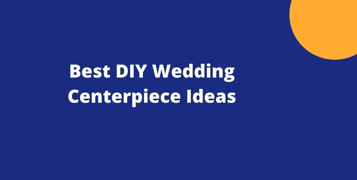 Best DIY Wedding Centerpiece Ideas