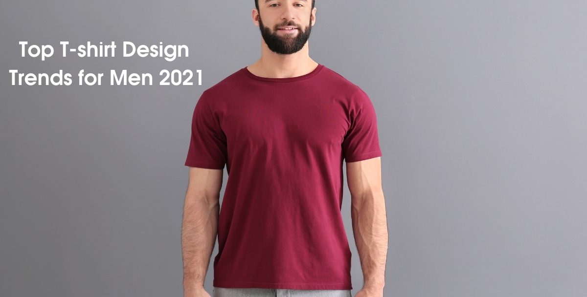 Top T-shirt Design Trends for Men 2021