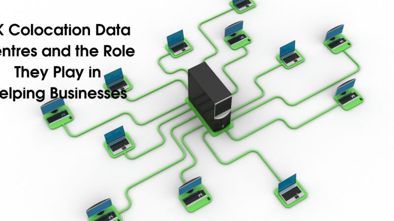 Understanding UK Colocation Data Centres and the Role They Play in Helping Businesses