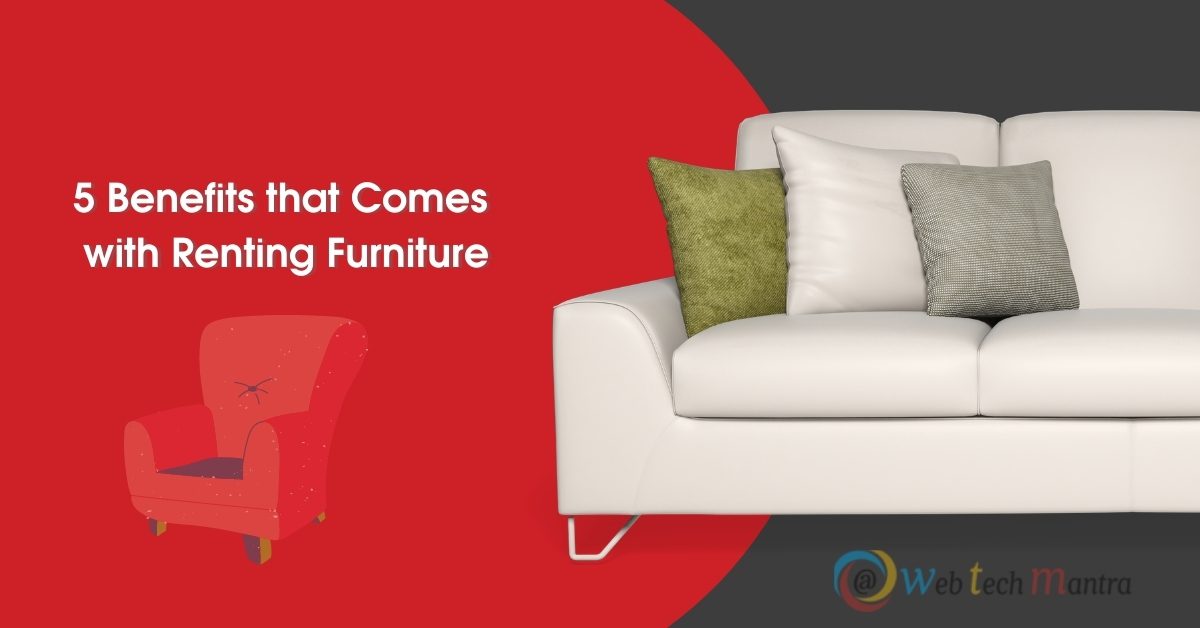 5 Benefits that Comes with Renting Furniture