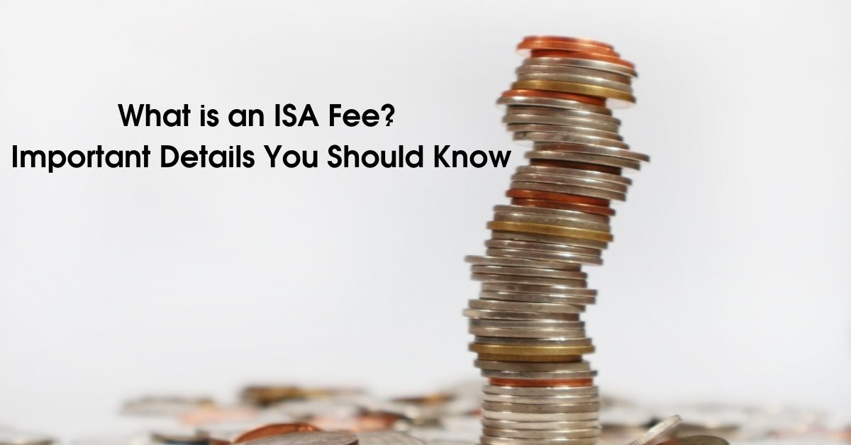 What is an ISA Fee? Important Details You Should Know