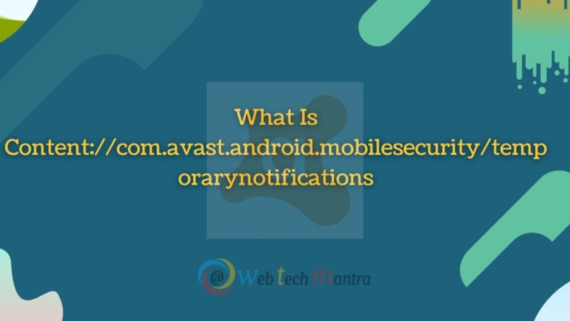 What is Content://com.avast.android.mobilesecurity/temporarynotifications how to download?