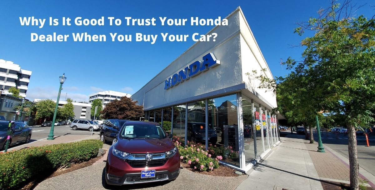 Why Is It Good To Trust Your Honda Dealer When You Buy Your Car?