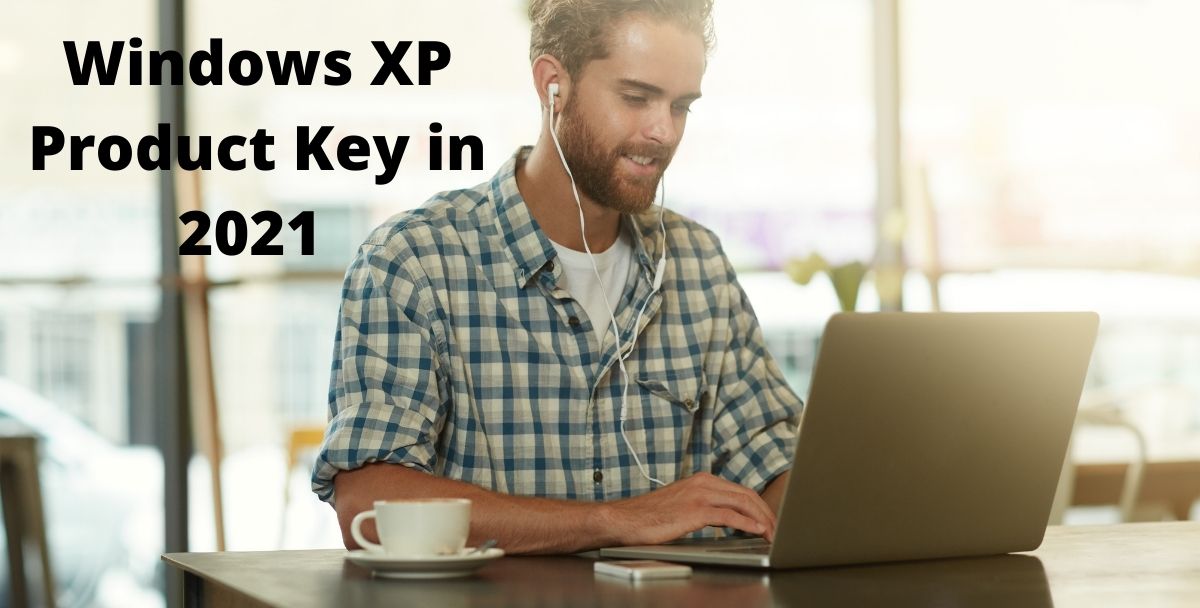 100% Working Windows XP Product Key in 2021 | Latest Updates