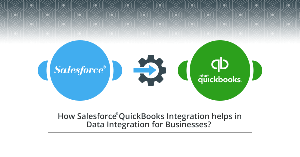 How Salesforce QuickBooks Integration helps in Data Integration for Businesses