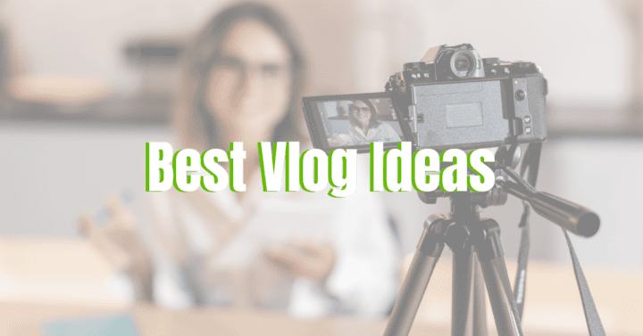 15 Best Vlog Ideas You Need to Know – 2022 Latest