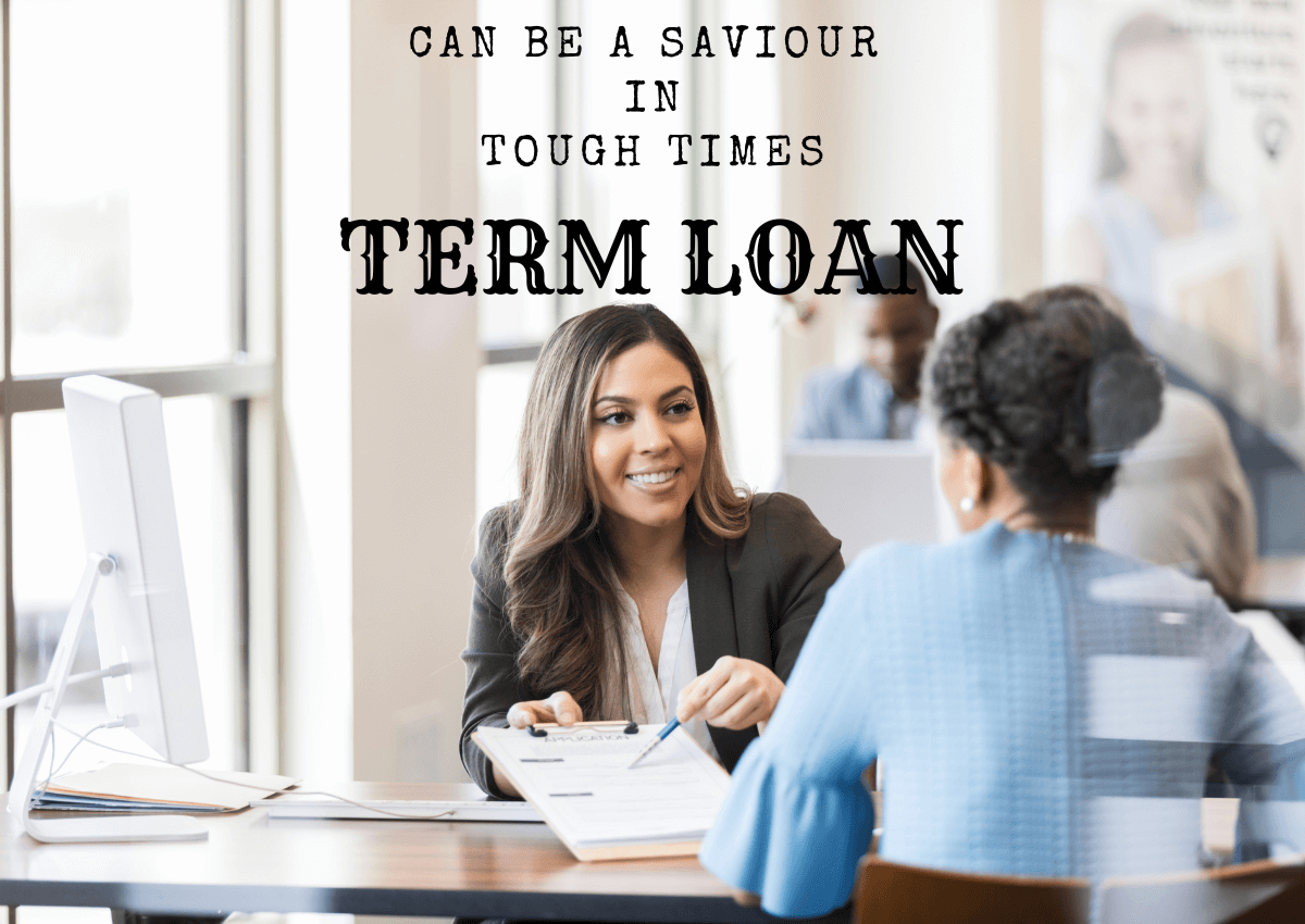 How term loans can be a saviour in tough times?